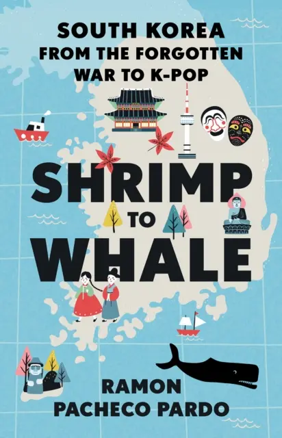 Od kreviet k veľrybe - Južná Kórea od zabudnutej vojny po K-Pop - Shrimp to Whale - South Korea from the Forgotten War to K-Pop