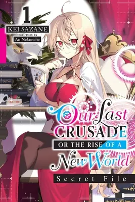 Naša posledná krížová výprava alebo vznik nového sveta: Secret File, Vol. 1 (Light Novel): 1. zväzok - Our Last Crusade or the Rise of a New World: Secret File, Vol. 1 (Light Novel): Volume 1