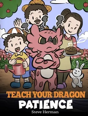 Naučte svojho draka trpezlivosti: Príbeh o trpezlivosti a sile čakania - Teach Your Dragon Patience: A Story About Patience and the Power of Waiting