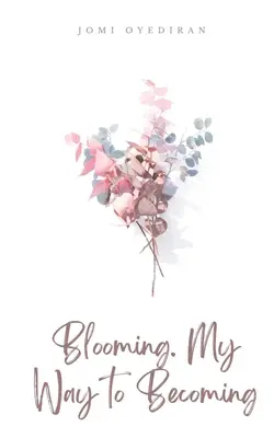 Rozkvet. Moja cesta k tomu, aby som sa stal - Blooming. My Way to Becoming