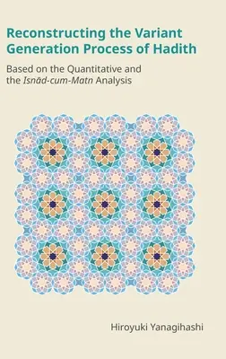 Rekonštrukcia procesu generovania variantov Hadith: Na základe kvantitatívnej analýzy a analýzy Isnād-cum-Matn - Reconstructing the Variant Generation Process of Hadith: Based on the Quantitative and the Isnād-cum-Matn Analysis