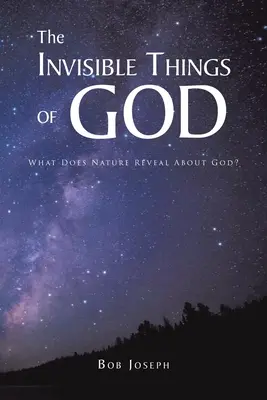 Neviditeľné veci Božie: Čo nám príroda prezrádza o Bohu? - The Invisible Things of God: What Does Nature Reveal About God?