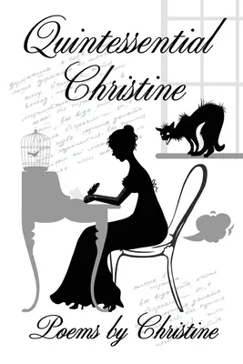 Quintessential Christine: Básne Christine - Quintessential Christine: Poems by Christine