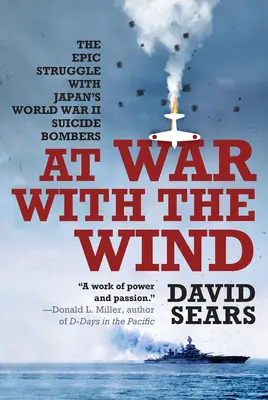 Vo vojne s vetrom: Epický boj s japonskými samovražednými bombardérmi počas druhej svetovej vojny - At War with the Wind: The Epic Struggle with Japan's World War II Suicide Bombers