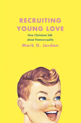 Nábor mladej lásky: Ako kresťania hovoria o homosexualite - Recruiting Young Love: How Christians Talk about Homosexuality
