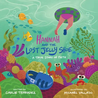 Hannah and the Lost Jelly Shoe (Hannah a stratená topánka): Vydajte sa na cestu za vierou: Pravdivý príbeh viery - Hannah and the Lost Jelly Shoe: A True Story of Faith