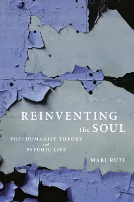 Znovuobjavenie duše: posthumanistická teória a psychický život - Reinventing the Soul: Posthumanist Theory and Psychic Life