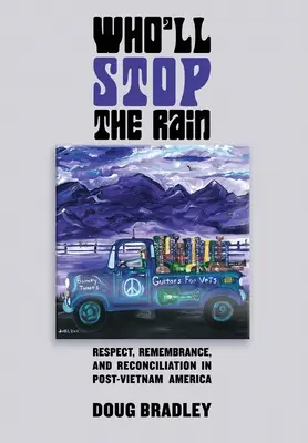 Kto zastaví dážď: Rešpekt, spomienka a zmierenie v postvietnamskej Amerike. - Who'll Stop the Rain: Respect, Remembrance, and Reconciliation in Post-Vietnam America