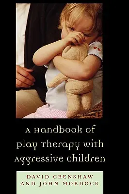 Príručka terapie hrou s agresívnymi deťmi - A Handbook of Play Therapy with Aggressive Children