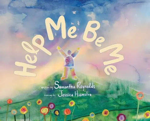 Pomôž mi byť mnou: Detská obrázková kniha o láske k sebe a inklúzii - Help Me Be Me: A Children's Picture Book About Self-Love and Inclusion