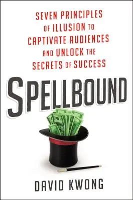 Očarenie: Sedem princípov ilúzie, ako zaujať publikum a odhaliť tajomstvo úspechu - Spellbound: Seven Principles of Illusion to Captivate Audiences and Unlock the Secrets of Success