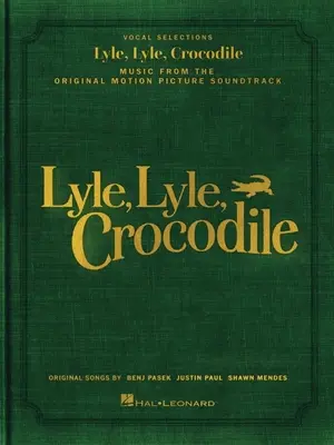 Lyle, Lyle, Crocodile - Hudba z pôvodného filmového soundtracku: Pôvodné piesne: Benj Pasek, Justin Paul a Shawn Men - Lyle, Lyle, Crocodile - Music from the Original Motion Picture Soundtrack: Songbook Featuring Original Songs by Benj Pasek, Justin Paul, and Shawn Men