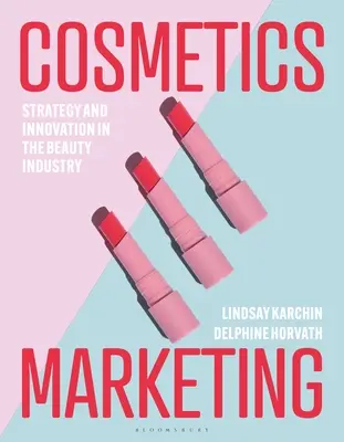 Marketing kozmetiky: Stratégia a inovácie v kozmetickom priemysle - Cosmetics Marketing: Strategy and Innovation in the Beauty Industry