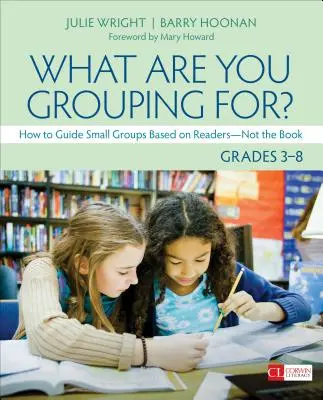 Na čo tvoríte skupiny, ročníky 3-8: Ako viesť malé skupiny na základe čitateľov - nie knihy - What Are You Grouping For?, Grades 3-8: How to Guide Small Groups Based on Readers - Not the Book