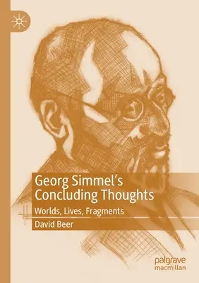 Záverečné myšlienky Georga Simmela: Svety, životy, fragmenty - Georg Simmel's Concluding Thoughts: Worlds, Lives, Fragments