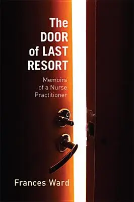 Dvere poslednej inštancie: Spomienky praktickej zdravotnej sestry - The Door of Last Resort: Memoirs of a Nurse Practitioner