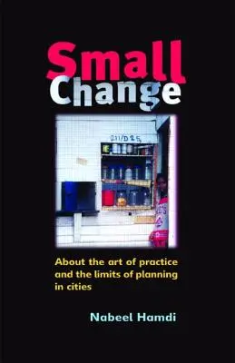 Malá zmena: O umení praxe a limitoch plánovania v mestách - Small Change: About the Art of Practice and the Limits of Planning in Cities