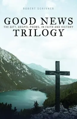 Trilógia Dobrá správa: The Gift, Gospel Poems, In Faith and Victory - Good News Trilogy: The Gift, Gospel Poems, In Faith and Victory