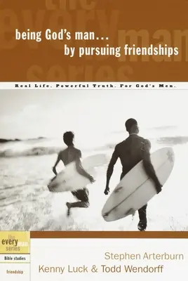 Byť Božím mužom tým, že sa snažíte o priateľstvo: Skutočný život. Mocná pravda. pre Božích mužov - Being God's Man by Pursuing Friendships: Real Life. Powerful Truth. for God's Men
