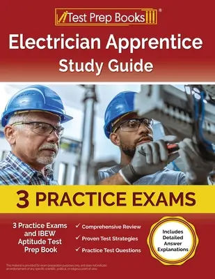 Študijná príručka pre učňov elektrotechnikov: 3 praktické skúšky a kniha na prípravu na test spôsobilosti IBEW [obsahuje podrobné vysvetlenia odpovedí]. - Electrician Apprentice Study Guide: 3 Practice Exams and IBEW Aptitude Test Prep Book [Includes Detailed Answer Explanations]