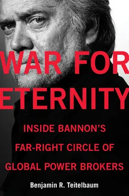 Vojna o večnosť: Vnútri Bannonovho krajne pravicového kruhu globálnych sprostredkovateľov moci - War for Eternity: Inside Bannon's Far-Right Circle of Global Power Brokers