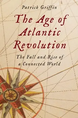Vek atlantickej revolúcie: Pád a vzostup prepojeného sveta - The Age of Atlantic Revolution: The Fall and Rise of a Connected World