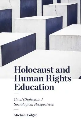 Vzdelávanie o holokauste a ľudských právach: Dobré voľby a sociologické perspektívy - Holocaust and Human Rights Education: Good Choices and Sociological Perspectives