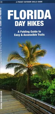 Florida Day Hikes: Skladací sprievodca po jednoduchých a prístupných trasách - Florida Day Hikes: A Folding Guide to Easy & Accessible Trails