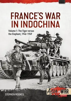 Francúzska vojna v Indočíne: Tiger proti slonovi, 1946-1949 - France's War in Indochina: Volume 1: The Tiger Versus the Elephant, 1946-1949