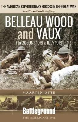 Belleau Wood a Vaux: 1. až 26. jún a júl 1918 - Belleau Wood and Vaux: 1 to 26 June & July 1918