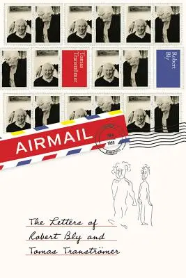 Letecká pošta: Listy Roberta Blya a Tomáša Transtromera - Airmail: The Letters of Robert Bly and Tomas Transtromer
