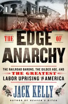 Hrana anarchie: Železniční baróni, pozlátená éra a najväčšie robotnícke povstanie v Amerike - The Edge of Anarchy: The Railroad Barons, the Gilded Age, and the Greatest Labor Uprising in America