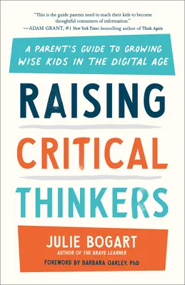 Výchova kritických mysliteľov: Príručka pre rodičov, ako vychovať múdre deti v digitálnom veku - Raising Critical Thinkers: A Parent's Guide to Growing Wise Kids in the Digital Age