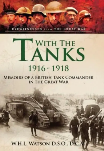 S tankami, 1916-1918: Spomienky britského veliteľa tanku vo Veľkej vojne - With the Tanks, 1916-1918: Memoirs of a British Tank Commander in the Great War