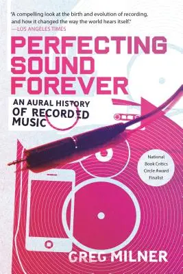 Zdokonaľovanie zvuku navždy: Sluchové dejiny nahranej hudby - Perfecting Sound Forever: An Aural History of Recorded Music