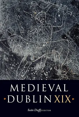 Stredoveký Dublin XIX: XIX. zväzok - Medieval Dublin XIX: Volume 19