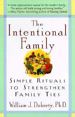 The Intentional Family:: Jednoduché rituály na posilnenie rodinných väzieb - The Intentional Family:: Simple Rituals to Strengthen Family Ties