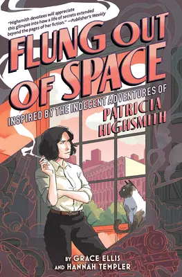 Vyhodený z vesmíru: Inšpirované neslušnými dobrodružstvami Patricie Highsmithovej - Flung Out of Space: Inspired by the Indecent Adventures of Patricia Highsmith