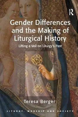Rodové rozdiely a tvorba liturgických dejín: Odkrývanie závoja nad minulosťou liturgie - Gender Differences and the Making of Liturgical History: Lifting a Veil on Liturgy's Past