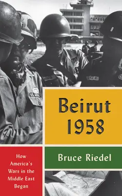 Bejrút 1958: Ako sa začali americké vojny na Blízkom východe - Beirut 1958: How America's Wars in the Middle East Began