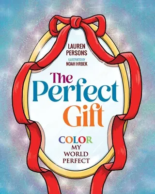 Dokonalý darček: Farba môjho sveta je dokonalá - The Perfect Gift: Color My World Perfect