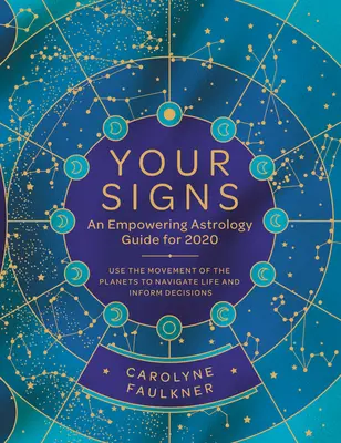 Tvoje znamenia: Vydajte sa na cestu do roku 2020: posilňujúci astrologický sprievodca: Vychádzajte z pohybu planét, aby ste sa mohli orientovať v živote a rozhodovať sa - Your Signs: An Empowering Astrology Guide for 2020: Use the Movement of the Planets to Navigate Life and Inform Decisions