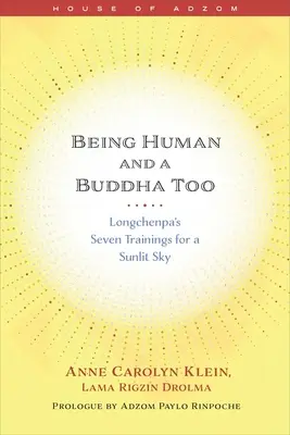 Byť človekom a zároveň Budhom: Longčenpových sedem cvičení pre slnečné nebo - Being Human and a Buddha Too: Longchenpa's Seven Trainings for a Sunlit Sky