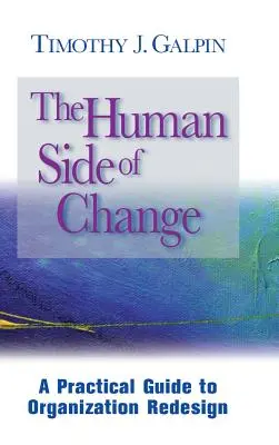 Ľudská stránka zmeny: Praktická príručka k redizajnu organizácie - The Human Side of Change: A Practical Guide to Organization Redesign
