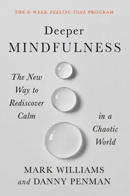 Hlbšia všímavosť: Nový spôsob, ako znovu objaviť pokoj v chaotickom svete - Deeper Mindfulness: The New Way to Rediscover Calm in a Chaotic World