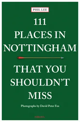 111 miest v Nottinghame, ktoré by ste nemali vynechať - 111 Places in Nottingham That You Shouldn't Miss
