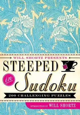 Will Shortz predstavuje Steeped in Sudoku: 200 náročných hádaniek - Will Shortz Presents Steeped in Sudoku: 200 Challenging Puzzles