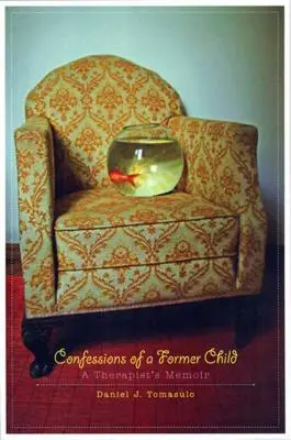 Spoveď bývalého dieťaťa: Spovede dieťaťa: Spomienky terapeuta - Confessions of a Former Child: A Therapist's Memoir