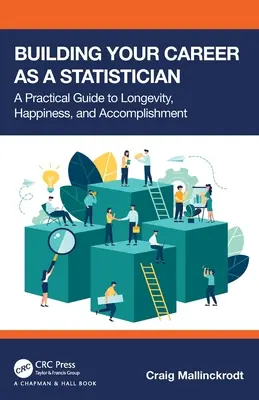 Budovanie kariéry štatistika: Vydajte sa na cestu k dlhému životu, šťastiu a úspechom: praktický sprievodca - Building Your Career as a Statistician: A Practical Guide to Longevity, Happiness, and Accomplishment