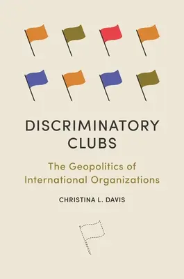 Diskriminačné kluby: Geopolitika medzinárodných organizácií - Discriminatory Clubs: The Geopolitics of International Organizations
